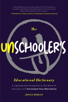 The Unschooler's Educational Dictionary: A Lighthearted Introduction to the World of Education and Curriculum-Free Alternatives (Active Learning) by Koblin, Jonas