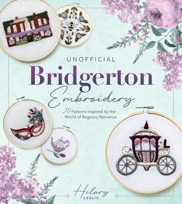 Paperback book titled "Unofficial Bridgerton Embroidery" with colorful embroidery patterns inspired by Regency romance, published by Quarry Books.