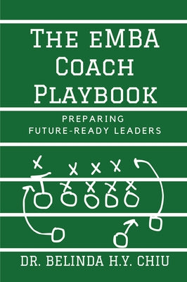 The eMBA Coach Playbook: Preparing Future-Ready Leaders by Chiu, Belinda H. Y.