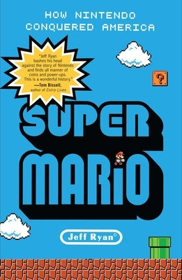 Super Mario: How Nintendo Conquered America by Ryan, Jeff