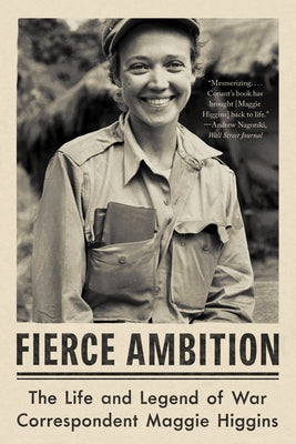 Fierce Ambition: The Life and Legend of War Correspondent Maggie Higgins Paperback W. W. Norton & Company