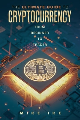 The Ultimate Guide to Cryptocurrency: From Beginner to Trader Paperback Xlibris Us