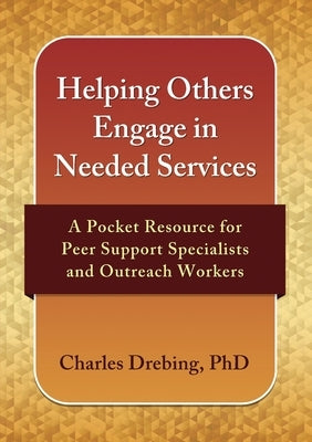 Helping Others Engage in Needed Services: A Pocket Resource for Peer Support Specialists and Outreach Workers Paperback Alderson Press, LLC