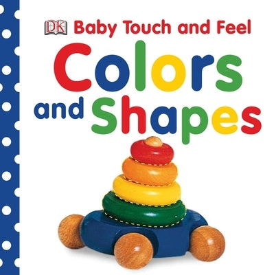 Baby Touch and Feel: Colors and Shapes Board Book DK Publishing (Dorling Kindersley)