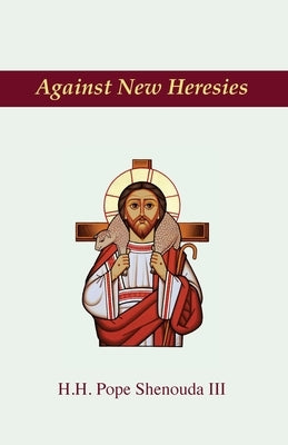 Against New Heresies Paperback St. Mary & St. Moses Abbey Press