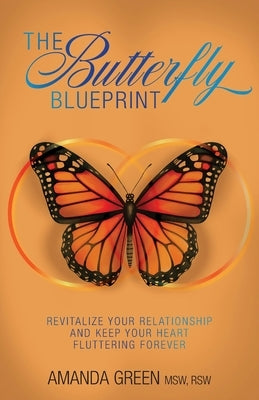 The Butterfly Blueprint: Revitalize Your Relationship and Keep Your Heart Fluttering Forever Paperback FriesenPress