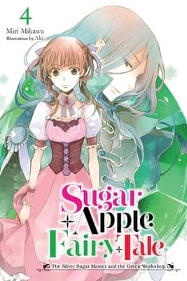 Sugar Apple Fairy Tale, Vol. 4 (Light Novel): The Silver Sugar Master and the Green Workshop Volume 4 Paperback Yen on