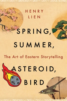 Spring, Summer, Asteroid, Bird: The Art of Eastern Storytelling Paperback W. W. Norton & Company