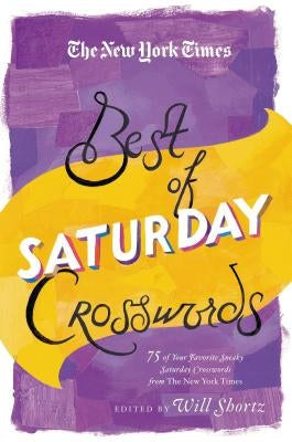 The New York Times Best of Saturday Crosswords: 75 of Your Favorite Sneaky Saturday Puzzles from the New York Times Paperback St. Martin's Griffin