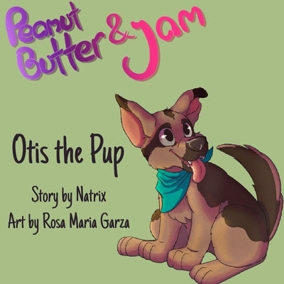 Peanut Butter and Jam: Otis the Pup by Davis, Natrix