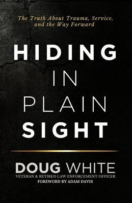 Hiding in Plain Sight: The Truth About Trauma, Service, and the Way Forward Paperback Tell This Story, LLC