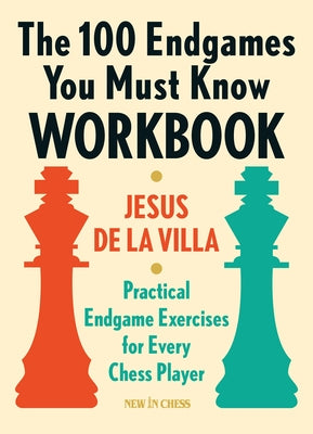 The 100 Endgames You Must Know Workbook: Practical Endgame Exercises for Every Chess Player Paperback New in Chess