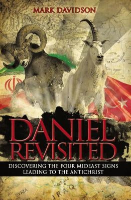 Daniel Revisited: Discovering the Four Mideast Signs Leading to the Antichrist by Davidson, Mark