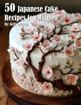 50 Japanese Cake Recipes for Home Paperback Marick Booster
