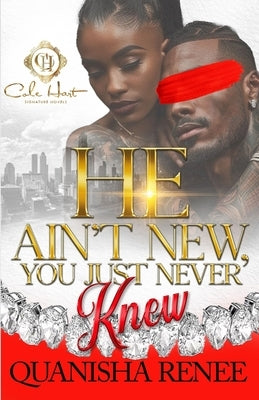 He Ain't New, You Just Never Knew: An African American Romance Paperback Independently Published