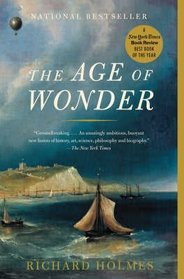 The Age of Wonder: The Romantic Generation and the Discovery of the Beauty and Terror of Science by Holmes, Richard