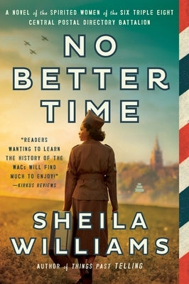 No Better Time: A Novel of the Spirited Women of the Six Triple Eight Central Postal Directory Battalion Paperback Amistad Press