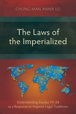 The Laws of the Imperialized: Understanding Exodus 19-24 as a Response to Imperial Legal Traditions Paperback Langham Academic