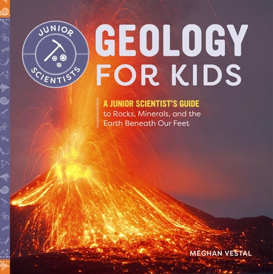 Geology for Kids: A Junior Scientist's Guide to Rocks, Minerals, and the Earth Beneath Our Feet Paperback Callisto Kids