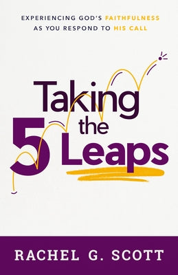 Taking the 5 Leaps: Experiencing God's Faithfulness as You Respond to His Call Paperback Moody Publishers