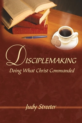 Disciplemaking: Doing What Christ Commanded Paperback Authorhouse