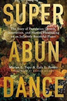 Superabundance: The Story of Population Growth, Innovation, and Human Flourishing on an Infinitely Bountiful Planet Paperback Cato Institute