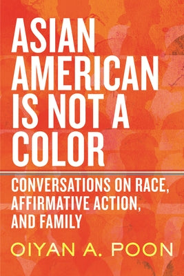 Asian American Is Not a Color: Conversations on Race, Affirmative Action, and Family Paperback Beacon Press