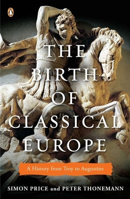 The Birth of Classical Europe: A History from Troy to Augustine Paperback Penguin Books
