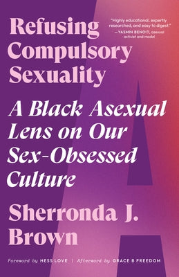 Refusing Compulsory Sexuality: A Black Asexual Lens on Our Sex-Obsessed Culture Paperback North Atlantic Books