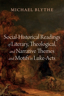 Social-Historical Readings of Literary, Theological, and Narrative Themes and Motifs in Luke-Acts Paperback Wipf & Stock Publishers
