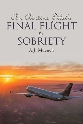 An Airline Pilot's Final Flight to Sobriety Paperback Covenant Books