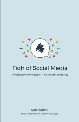 Fiqh of Social Media: Timeless Islamic Principles for Navigating the Digital Age Paperback Imam Ghazali Publishing
