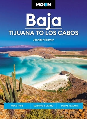 Moon Baja: Tijuana to Los Cabos: Road Trips, Surfing & Diving, Local Flavors Paperback Moon Travel