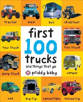 Board book titled First 100 Trucks: And Things That Go by Priddy Books US, featuring colorful illustrations of trucks and vehicles.
