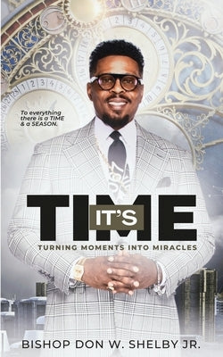 It's Time: Turning Moments Into Miracles Paperback Oluwafemi Books, LLC