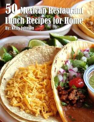 50 Mexican Restaurant Lunch Recipes for Home Paperback Marick Booster