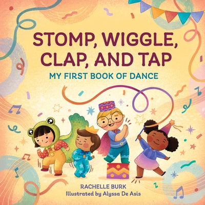 Stomp, Wiggle, Clap, and Tap: My First Book of Dance Paperback Callisto Kids