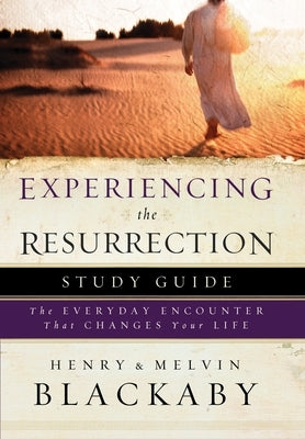Experiencing the Resurrection Study Guide: The Everyday Encounter That Changes Your Life by Blackaby, Henry