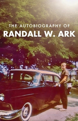 The Autobiography of Randall Ark by Ark, Randall