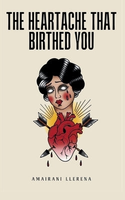 The Heartache That Birthed You Paperback Bookleaf Publishing