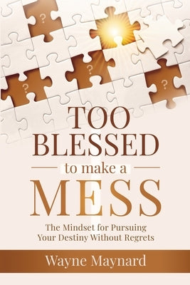 Too Blessed To Make A Mess: The Mindset for Pursuing Your Destiny Without Regrets Paperback Strive for the Prize Books