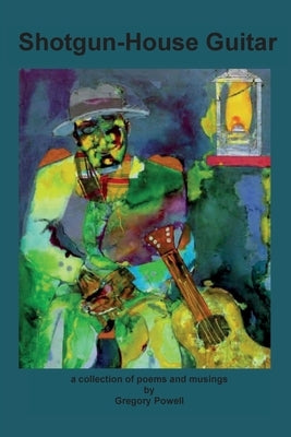 Shotgun-House Guitar: a collection of poems and musings Paperback Broad Wing Publications