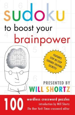 Sudoku to Boost Your Brainpower Presented by Will Shortz: 100 Wordless Crossword Puzzles Paperback St. Martin's Griffin