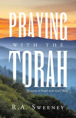 Praying with the Torah: Growing in Prayer with God's Word Paperback WestBow Press