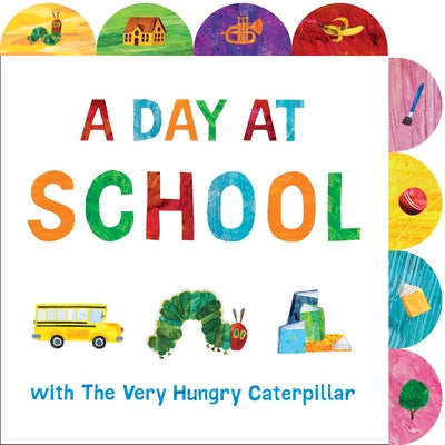A Day at School with the Very Hungry Caterpillar: A Tabbed Board Book Board Book World of Eric Carle