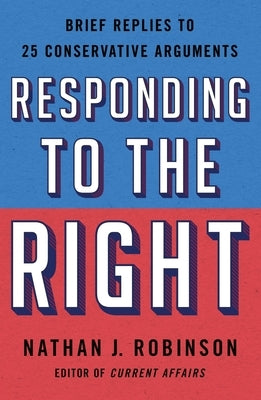 Responding to the Right: Brief Replies to 25 Conservative Arguments Paperback St. Martin's Griffin