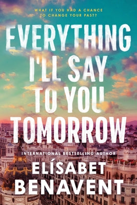 Everything I'll Say to You Tomorrow by Benavent, Elísabet