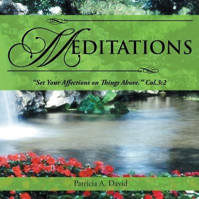 Meditations: Set Your Affections on Things Above. Col.3:2 Paperback WestBow Press