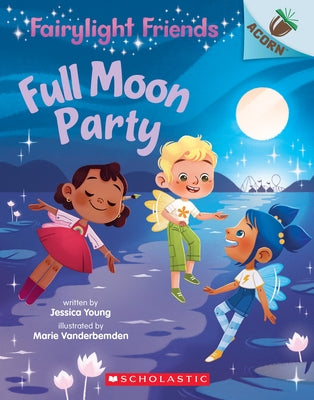Full Moon Party: An Acorn Book (Fairylight Friends #3): Volume 3 Paperback Scholastic Inc.