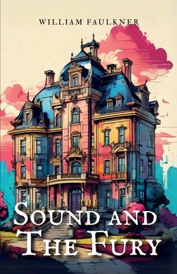 The Sound and the Fury by Faulkner, William
